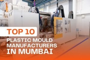 Top 10 Plastic Mould Manufacturers in Mumbai